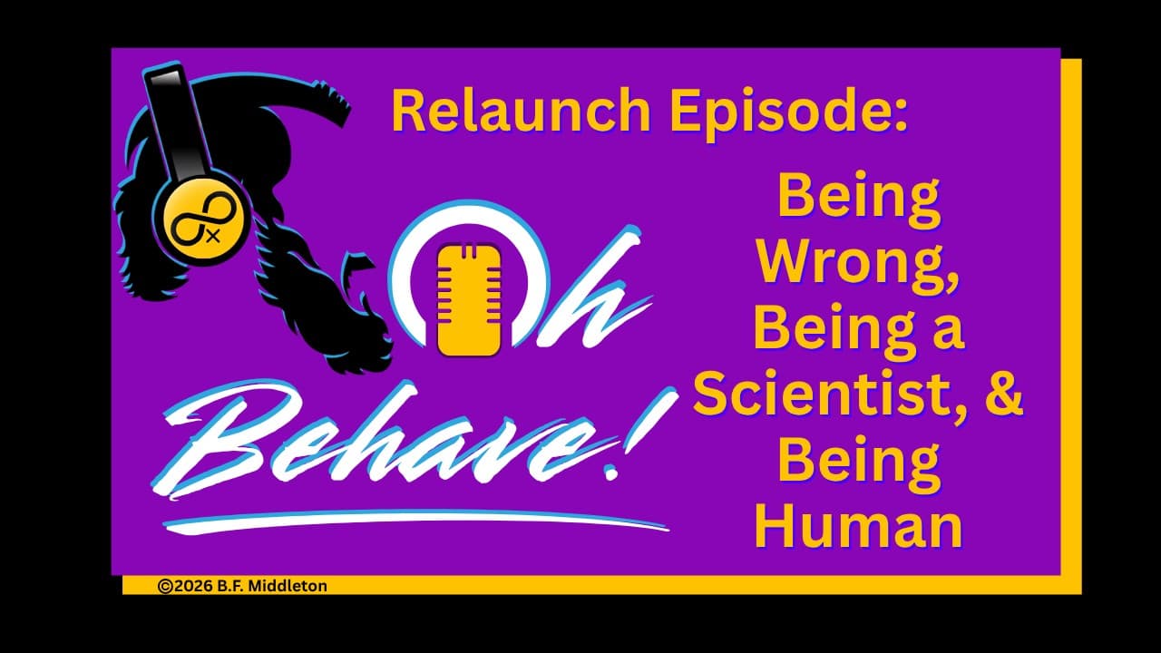 Oh Behave! Relaunch Episode: Being Wrong, Being a Scientist, and Being Human